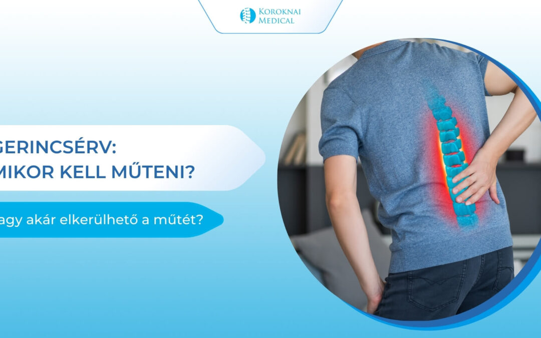 Gerincsérv: Mikor kell műteni, hogyan lehet elkerülni a műtétet és miért nem kell rögtön a legrosszabbra gondolni?