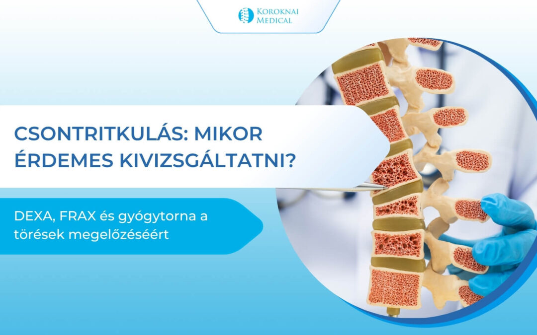 Koroknai Medical Csontritkulás szűrés mikor kell DEXA, mit mutat a FRAX és hogyan előzhető meg a törés